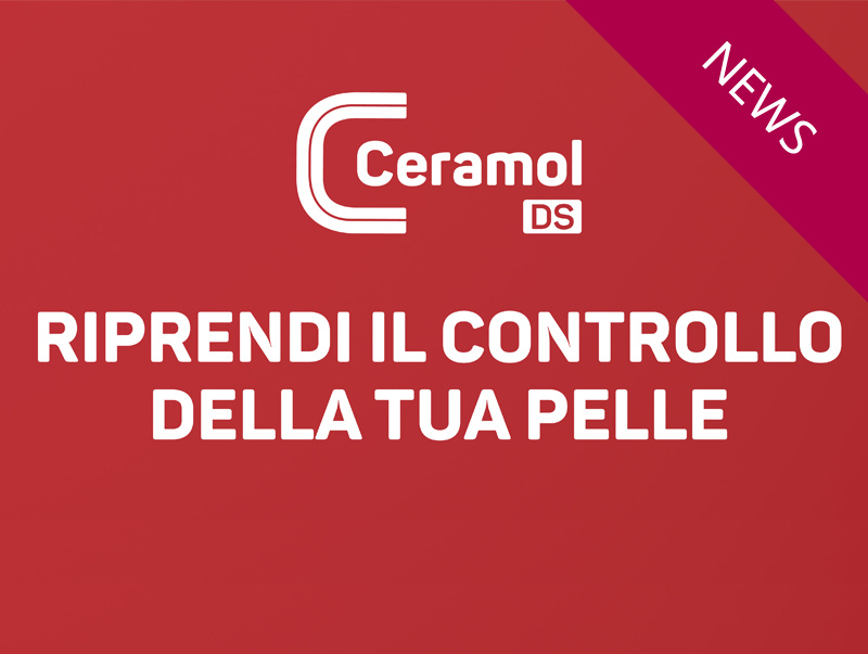 Scopri la nuova linea Ceramol DS